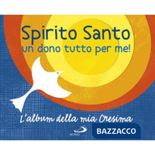 Spirito Santo. Un dono tutto per me! L'album della mia cresima. Con adesivi
