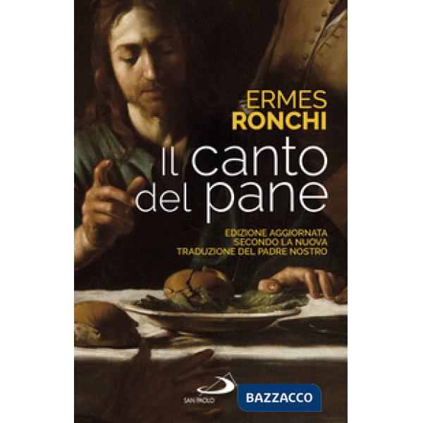 Canto del pane. Edizione aggiornata secondo la nuova traduzione del Padre Nostro (Il)