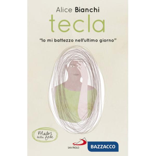 Tecla. «Io mi battezzo nell'ultimo giorno»