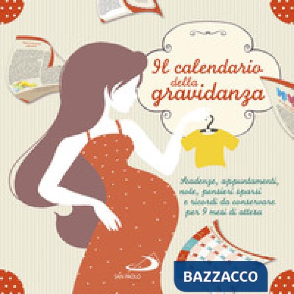 Calendario della gravidanza. Scadenze, appuntamenti, note, pensieri sparsi e ricordi da conservare per 9 mesi di attesa (Il)