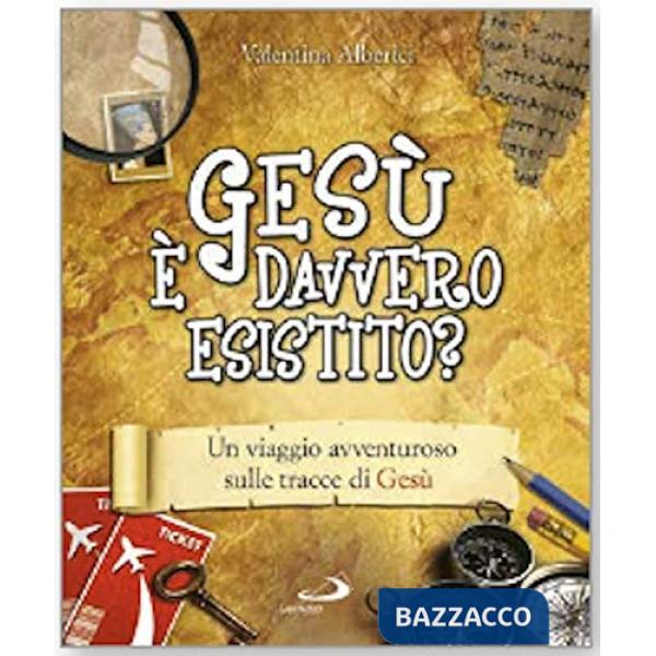 Gesù è davvero esistito? Un viaggio avventuroso sulle tracce di Gesù