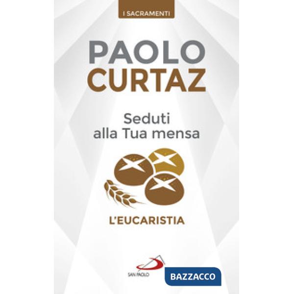 Seduti alla tua mensa. L'Eucaristia