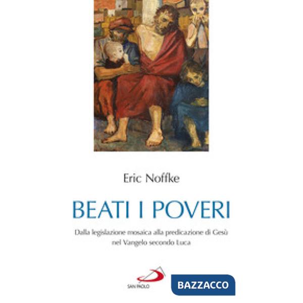 Beati i poveri. Dalla legislazione mosaica alla predicazione di Gesù nel Vangelo secondo Luca