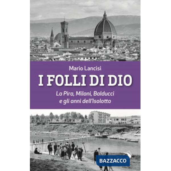 Folli di Dio. La Pira, Milani, Balducci e gli anni dell'Isolotto (I)