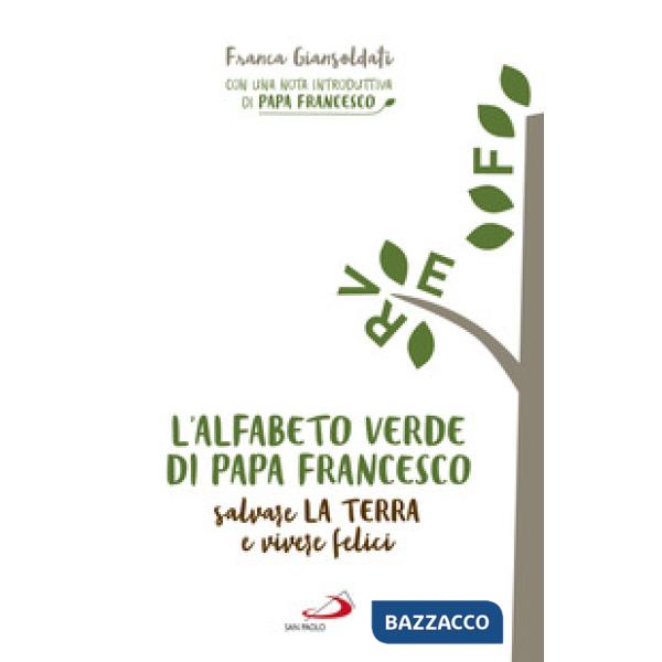 Alfabeto verde di papa Francesco. Salvare la terra e vivere felici (L')