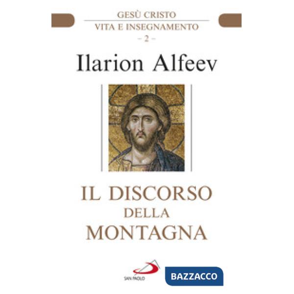 Discorso della montagna. Gesù Cristo. Vita e insegnamento (Il)