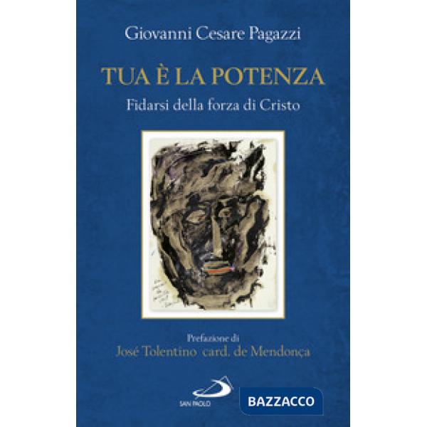 Tua è la potenza. Fidarsi della forza di Cristo
