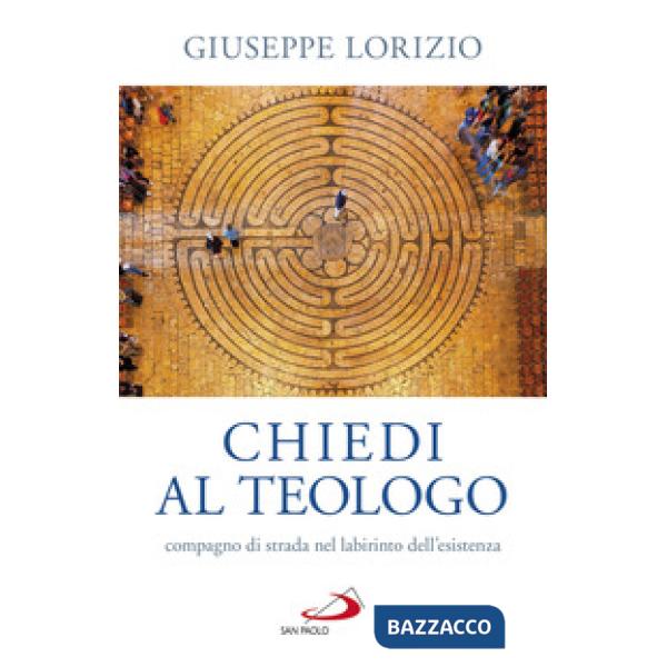Chiedi al teologo, compagno di strada nel labirinto dell'esistenza