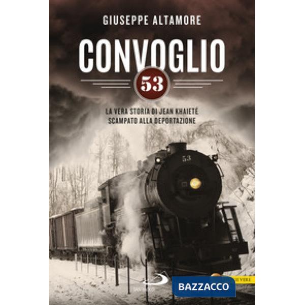 Convoglio 53. La vera storia di Jean Khaieté scampato alla deportazione