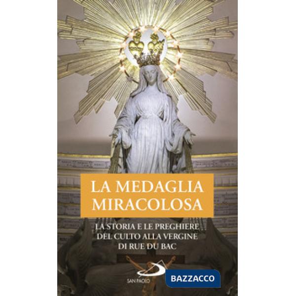Medaglia Miracolosa. La storia e le preghiere del culto alla Vergine di Rue du Bac (La)