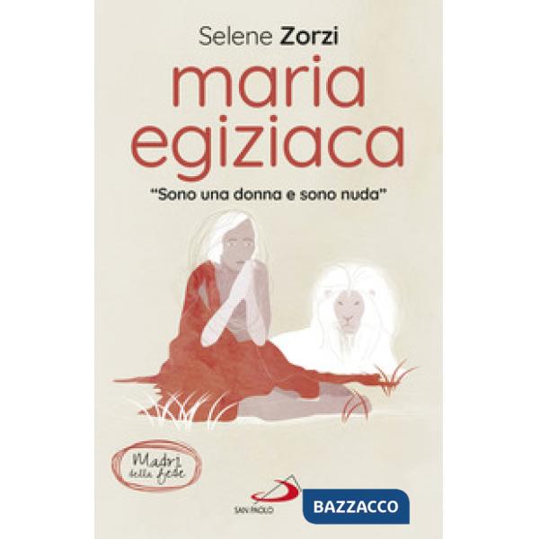 Maria Egiziaca. «Sono una donna e sono nuda»
