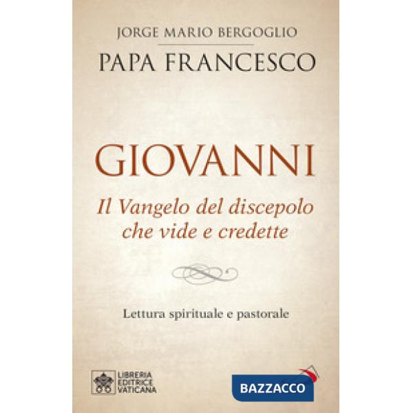 Giovanni. Il Vangelo del discepolo che vide e credette. Lettura spirituale e pastorale