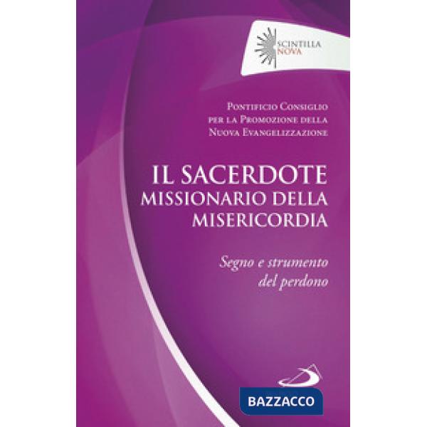 Sacerdote missionario della misericordia. Segno e strumento del perdono (Il)