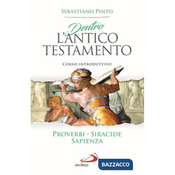 Dentro l'Antico Testamento. Corso introduttivo Proverbi Siracide Sapienza