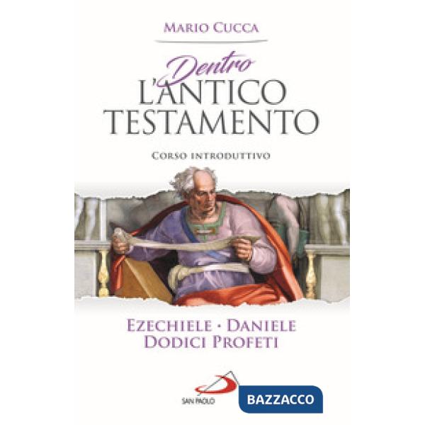 Dentro l'Antico Testamento. Corso introduttivo Ezechiele, Daniele, Dodici profeti