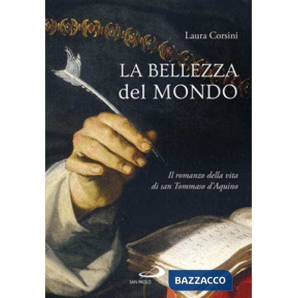 Bellezza del mondo. Il romanzo della vita di san Tommaso d'Aquino (La)