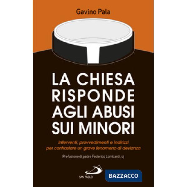 Chiesa risponde agli abusi sui minori. Interventi, provvedimenti e indirizzi per contrastare un grave fenomeno di devianza (La)