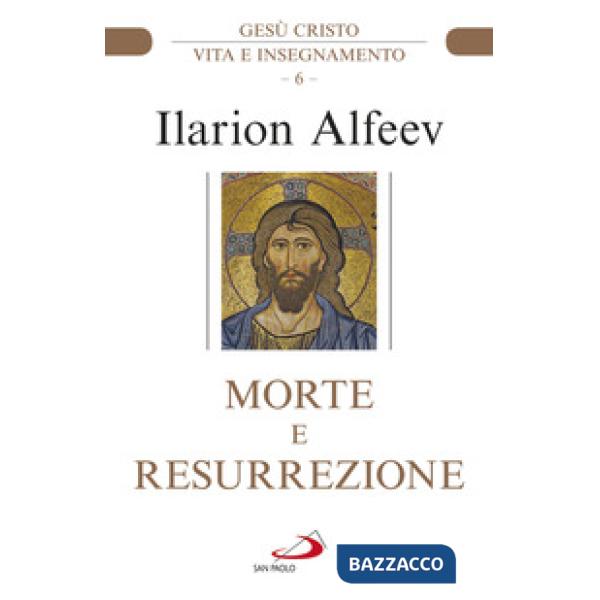 Morte e resurrezione. Gesù Cristo. Vita e insegnamento