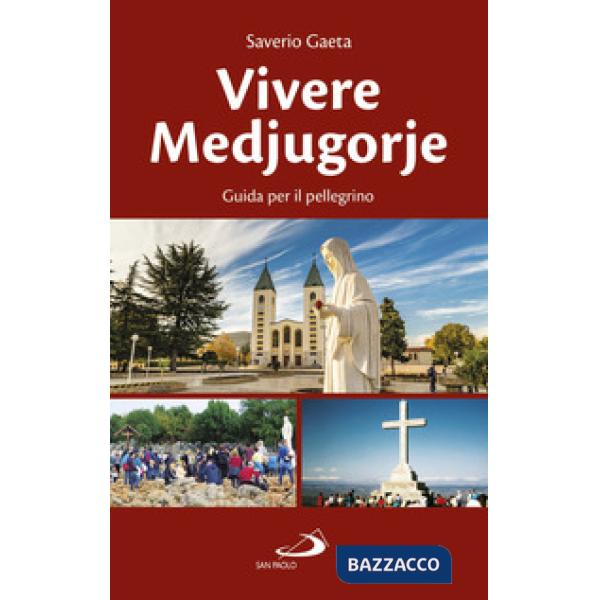 Vivere Medjugorje. Guida per il pellegrino