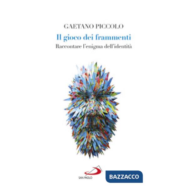 Gioco dei frammenti. Raccontare l'enigma dell'identità (Il)