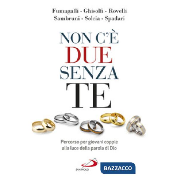 Non c'è due senza te. Percorso per giovani coppie alla luce della Parola di Dio