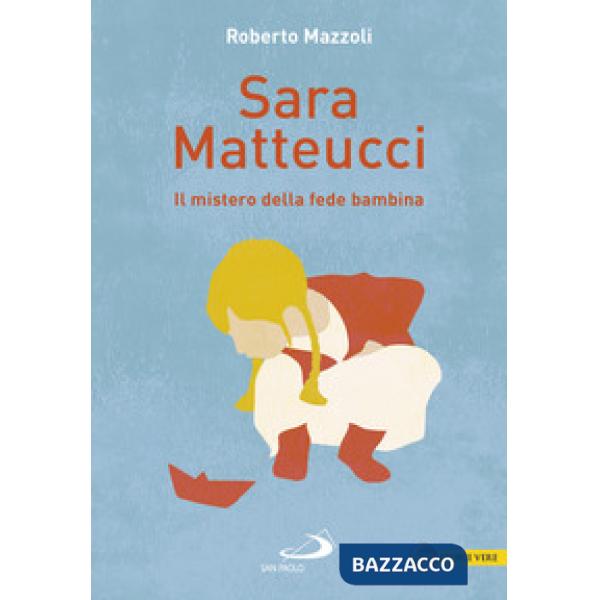 Sara Matteucci. Il mistero della fede bambina