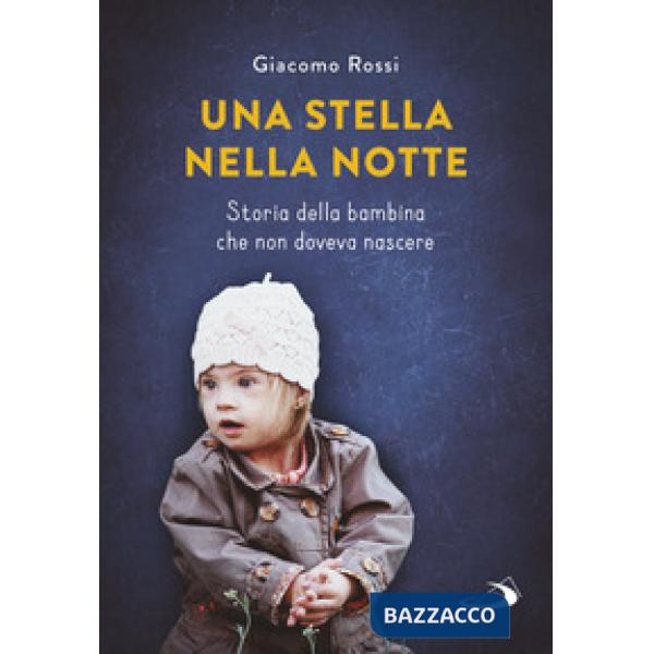 Stella nella notte. Storia della bambina che non doveva nascere (Una)