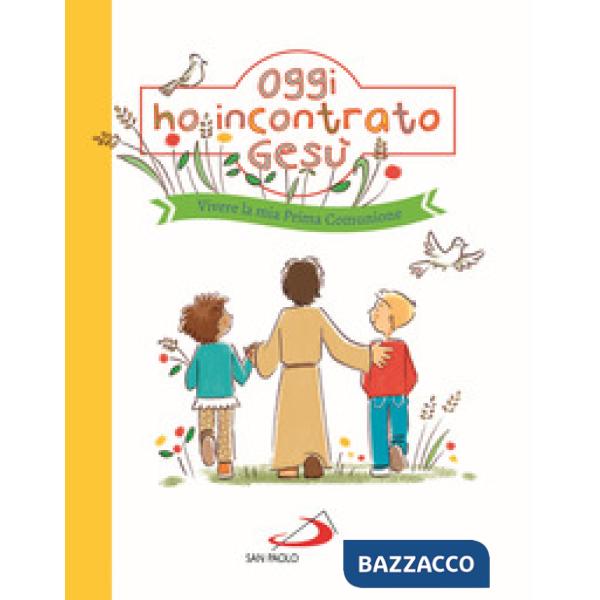 Oggi ho incontrato Gesù. Vivere la mia Prima Comunione