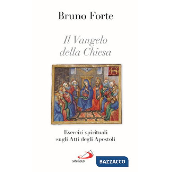 Vangelo della Chiesa. Esercizi spirituali sugli Atti degli Apostoli (Il)