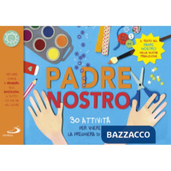 Padre nostro. 30 attività per vivere la preghiera di Gesù (Il)