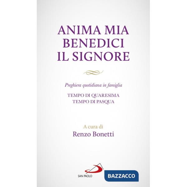 Anima mia benedici il Signore. Preghiera quotidiana in famiglia. Tempo di Quaresima. Tempo di Pasqua