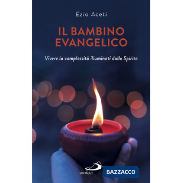 Bambino evangelico. Vivere la complessità illuminati dallo Spirito (Il)