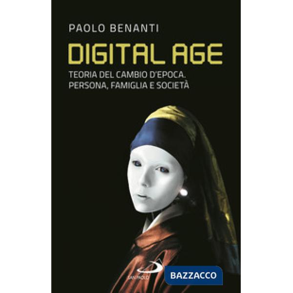 Digital age. Teoria del cambio d'epoca. Persona, famiglia e società
