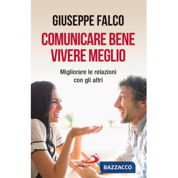 Comunicare bene, vivere meglio. Trappole e segreti della comunicazione interpersonale. Nuova ediz.