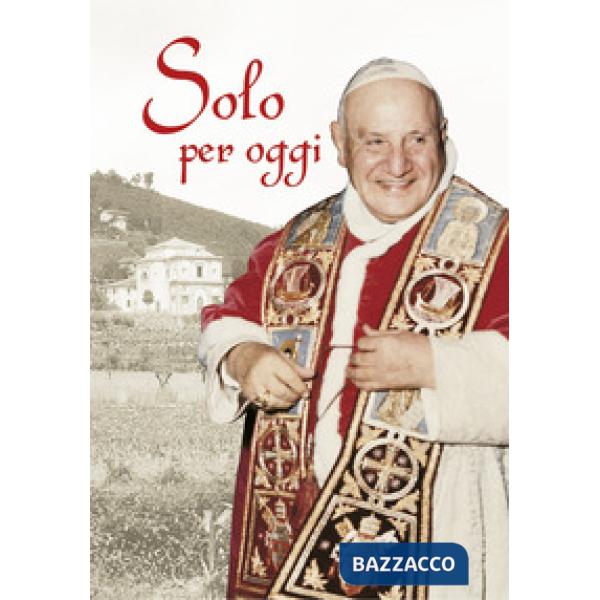 Solo per oggi. Piccolo decalogo di papa Giovanni XXIII