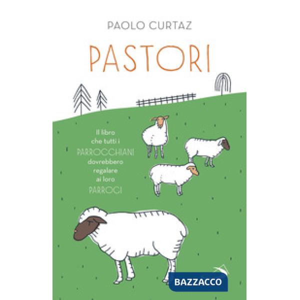 Pastori. Il libro che tutti i parrocchiani dovrebbero regalare ai loro parroci