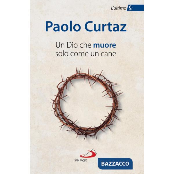 Dio che muore solo come un cane. L'ultimo Sì (Un)
