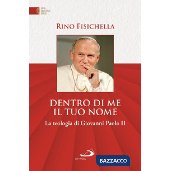 Dentro di me il tuo nome. La teologia di Giovanni Paolo II