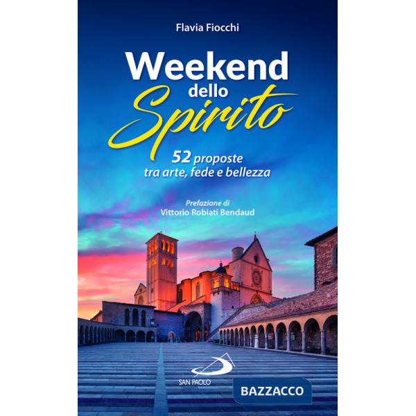 52 weekend dello spirito. 52 proposte tra arte, fede e bellezza