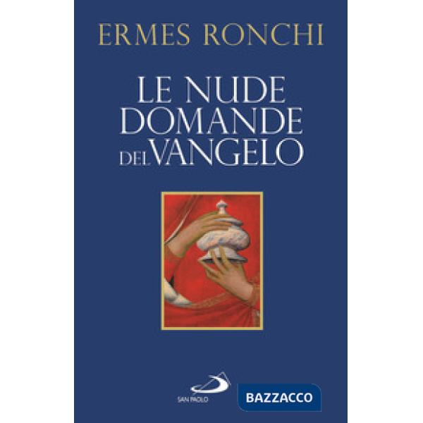 Nude domande del Vangelo. Meditazioni proposte a Papa Francesco e alla Curia romana (Le)
