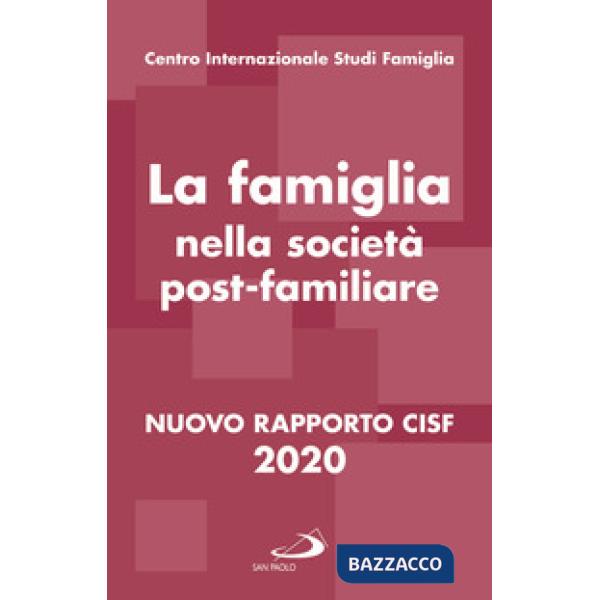 Famiglia nella società postfamiliare. Nuovo rapporto CISF 2020 (La)