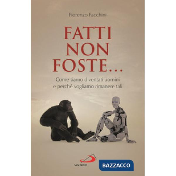 Fatti non foste.... Come siamo diventati uomini e perché vogliamo rimanere tali