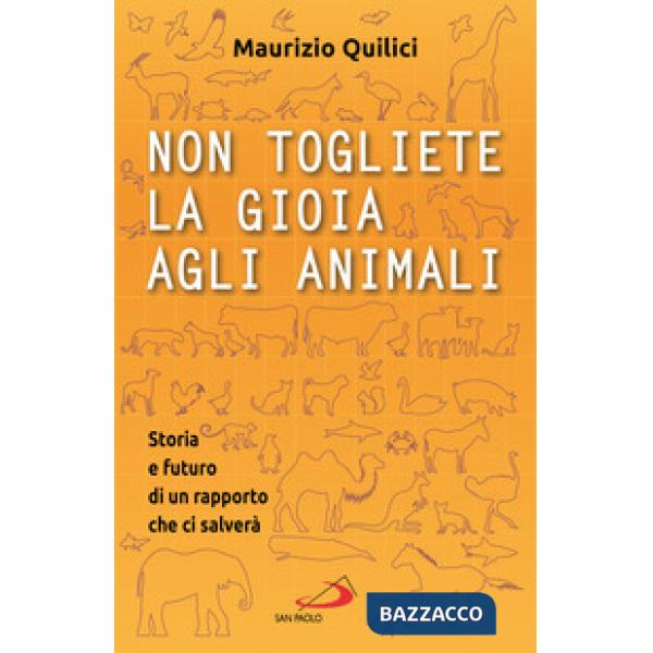 Non togliete la gioia agli animali. Storia e futuro di un rapporto che ci salverà