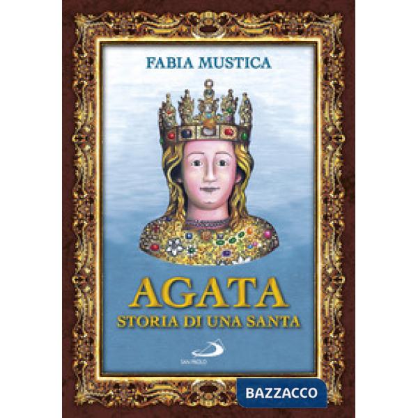 Agata. Storia di una santa