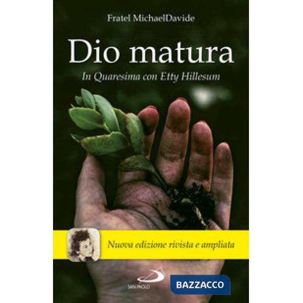 Dio matura. In quaresima con Etty Hillesum. Nuova ediz.