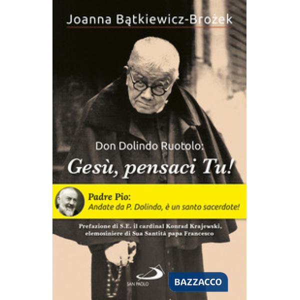 Don Dolindo Ruotolo: «Gesù, pensaci Tu!»