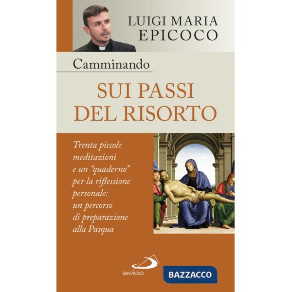 Camminando sui passi del Risorto. Trenta piccole meditazioni e un «quaderno» per la riflessione personale: un percorso di prepar