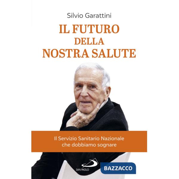 Futuro della nostra salute. Il Servizio Sanitario Nazionale che dobbiamo sognare (Il)