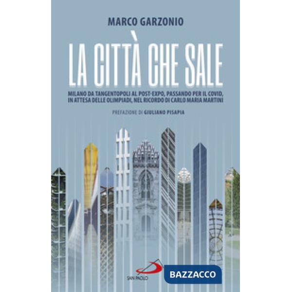 Città che sale. Milano da Tangentopoli al post-Expo, passando per il Covid, in attesa delle Olimpiadi, nel ricordo di Carlo Mari