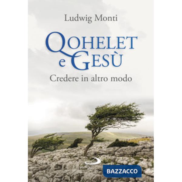 Qohelet e Gesù. Credere in altro modo